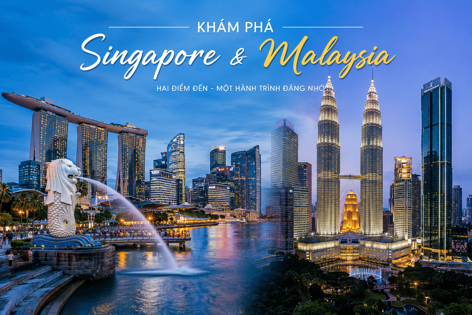 MALAYSIA – SINGAPORE: HÀNH TRÌNH 2 QUỐC GIA – MỘT CHUYẾN ĐI, MUÔN VÀN TRẢI NGHIỆM