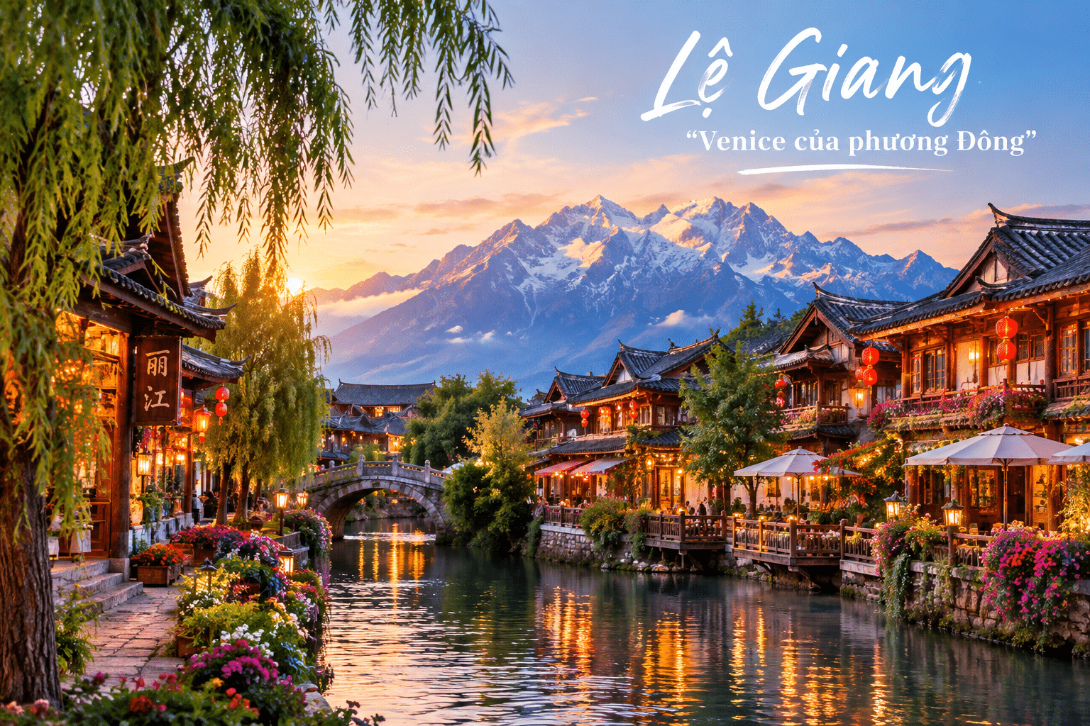 DU LỊCH LỆ GIANG: CẨM NANG KHÁM PHÁ CỔ TRẤN NGHÌN NĂM VÀ NÚI TUYẾT NGỌC LONG